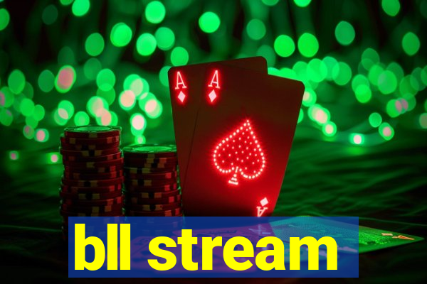 bll stream